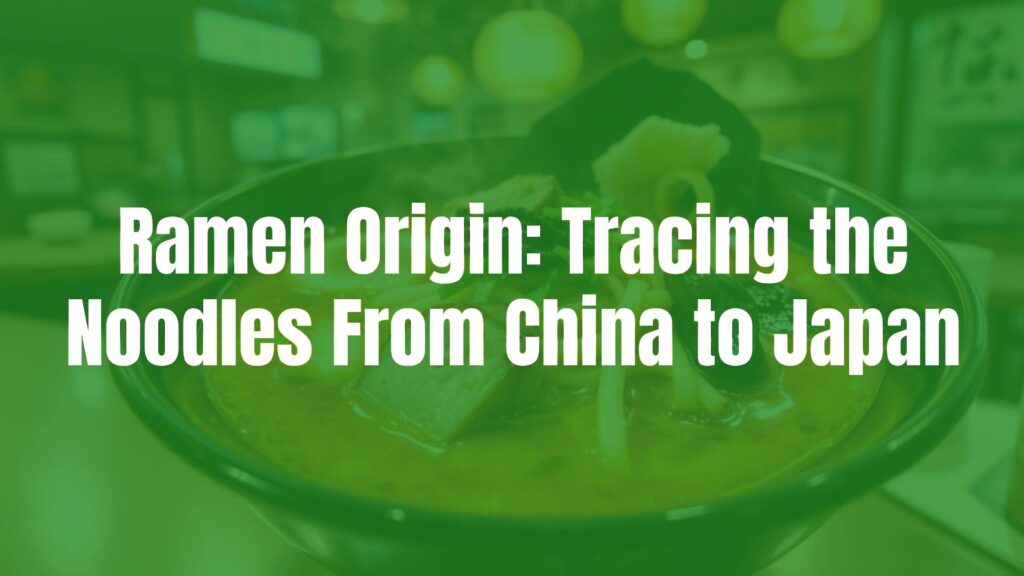Ramen Origin: Tracing the Noodles From China to Japan