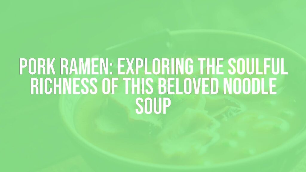 A steaming bowl of pork ramen with rich tonkotsu broth, slices of tender pork, green onions, and a soft-boiled egg, garnished with nori, dark rustic background, realistic.